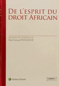 De l’esprit du droit africain, Mélanges en l’honneur du Professeur Paul-Gérard Pougoué, en collaboration avec Wolters Kluwers, 2014,