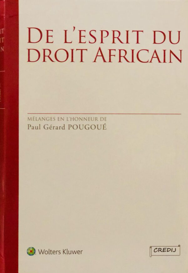 De l’esprit du droit africain, Mélanges en l’honneur du Professeur Paul-Gérard Pougoué, en collaboration avec Wolters Kluwers, 2014,