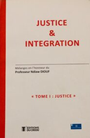 Justice et intégration, Mélanges en l’honneur du Professeur Ndiaw DIOUF, Tome 1