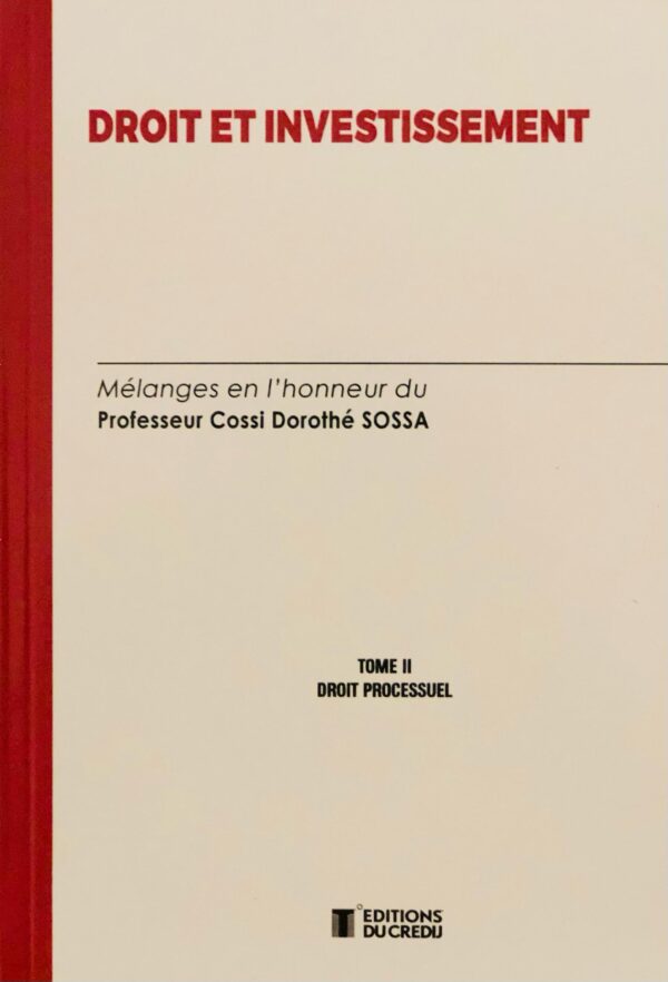 Droit et investissement, Mélanges en l’honneur du Professeur Dorothé SOSSA, Tome 2 DROIT PROCESSUEL,