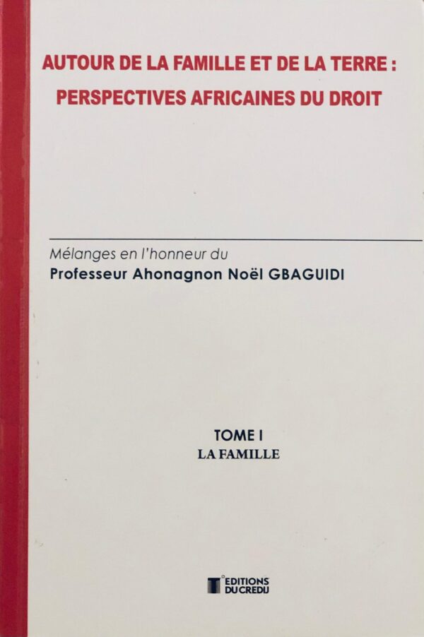 Autour de la famille et de la terre : Perspectives africaines du droit Mélanges en l'honneur du Professeur Ahonagnon Noël GBAGUIDI - Tome 1