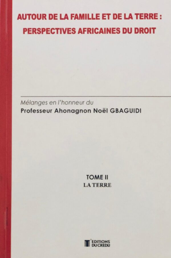 Autour de la famille et de la terre : Perspectives africaines du droit Mélanges en l'honneur du Professeur Ahonagnon Noël GBAGUIDI Tome 2