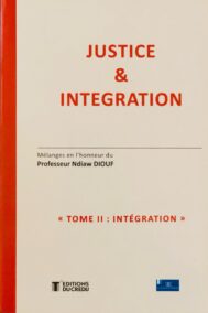 Justice et intégration, Mélanges en l’honneur du Professeur Ndiaw DIOUF, Tome 2 INTEGRATION, 2020,