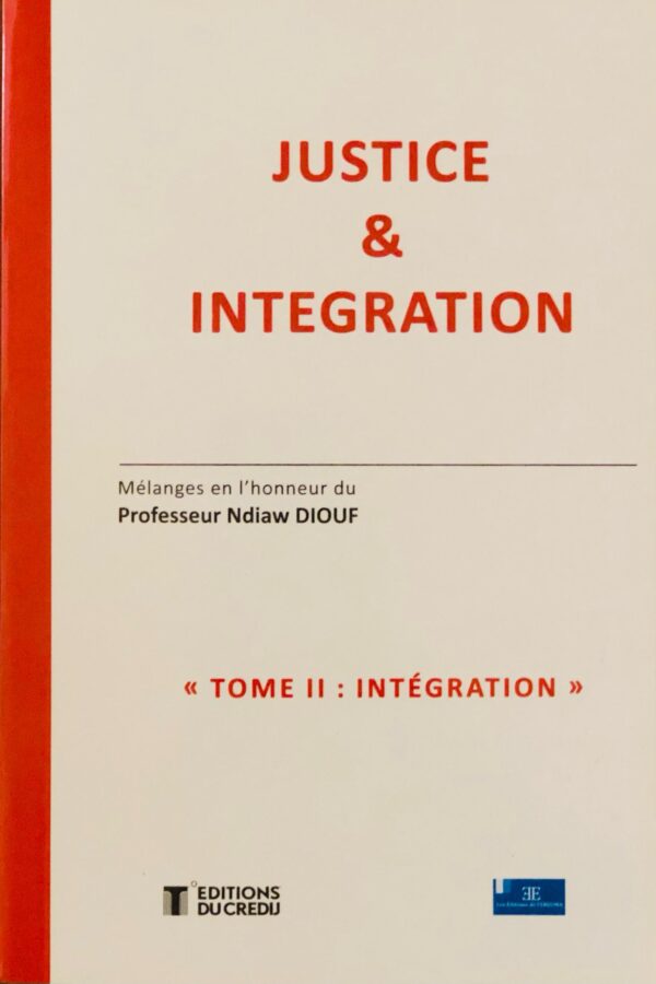 Justice et intégration, Mélanges en l’honneur du Professeur Ndiaw DIOUF, Tome 2 INTEGRATION, 2020,
