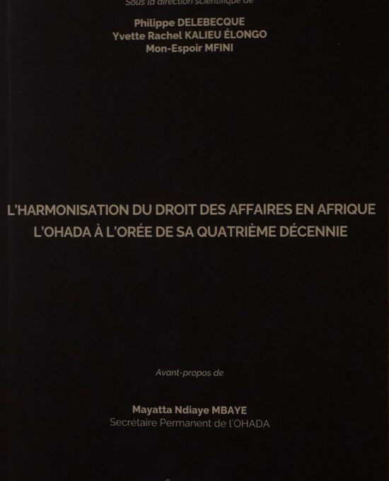 L'harmonisation du droit des affaires en Afrique : L'OHADA à l'orée de sa quatrième décennie.